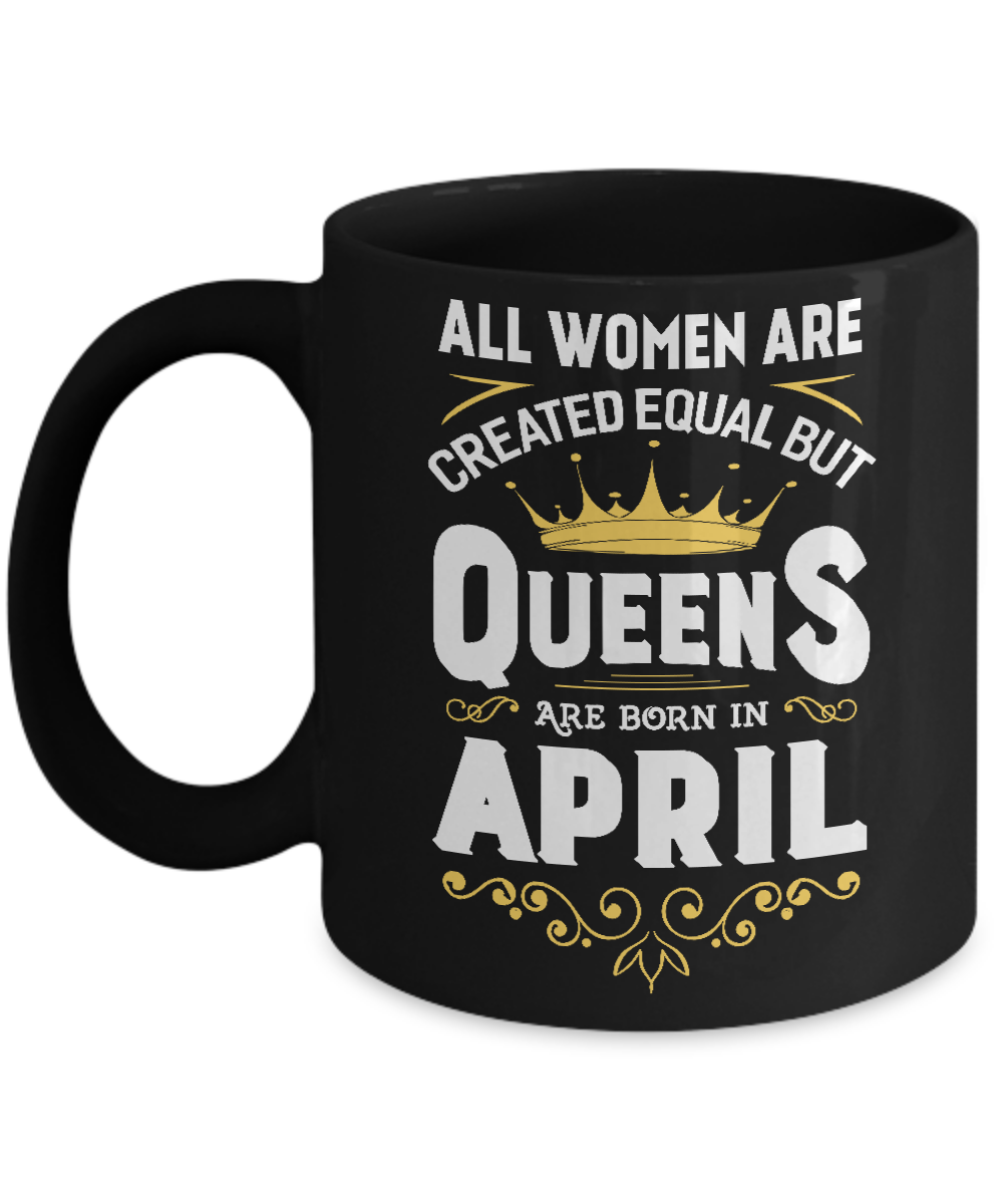 All Women Are Created Equal But Queens Are Born In April Mug-Coffee Mug-11oz Mug-Black