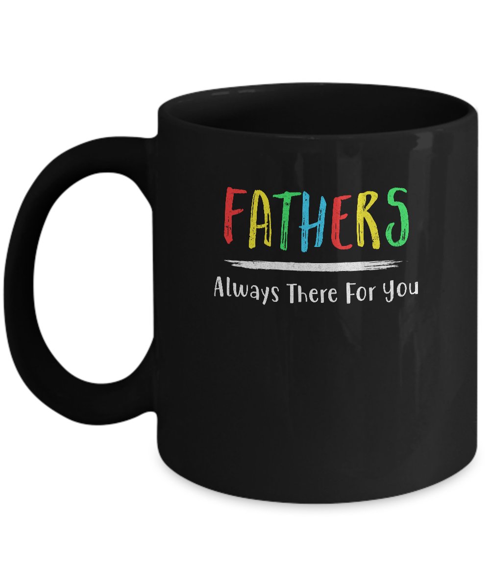 Fathers Always There For You Dad Father's Day Gifts Mug-Coffee Mug-11oz Mug-Black