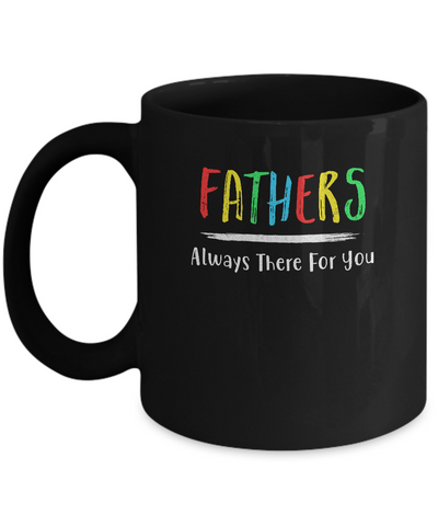 Fathers Always There For You Dad Father's Day Gifts Mug-Coffee Mug-11oz Mug-Black