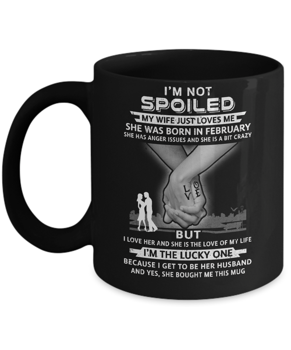 I Am A Not Spoiled My Wife Was Born In February Husband Mug-Coffee Mug-11oz Mug-Black