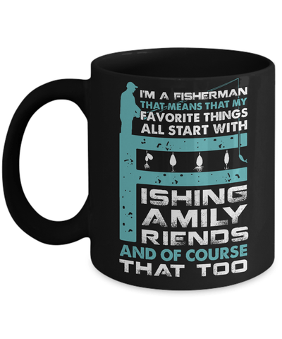 Fisherman My Favorite Things All Start With Fishing Family Friend Mug-Coffee Mug-11oz Mug-Black