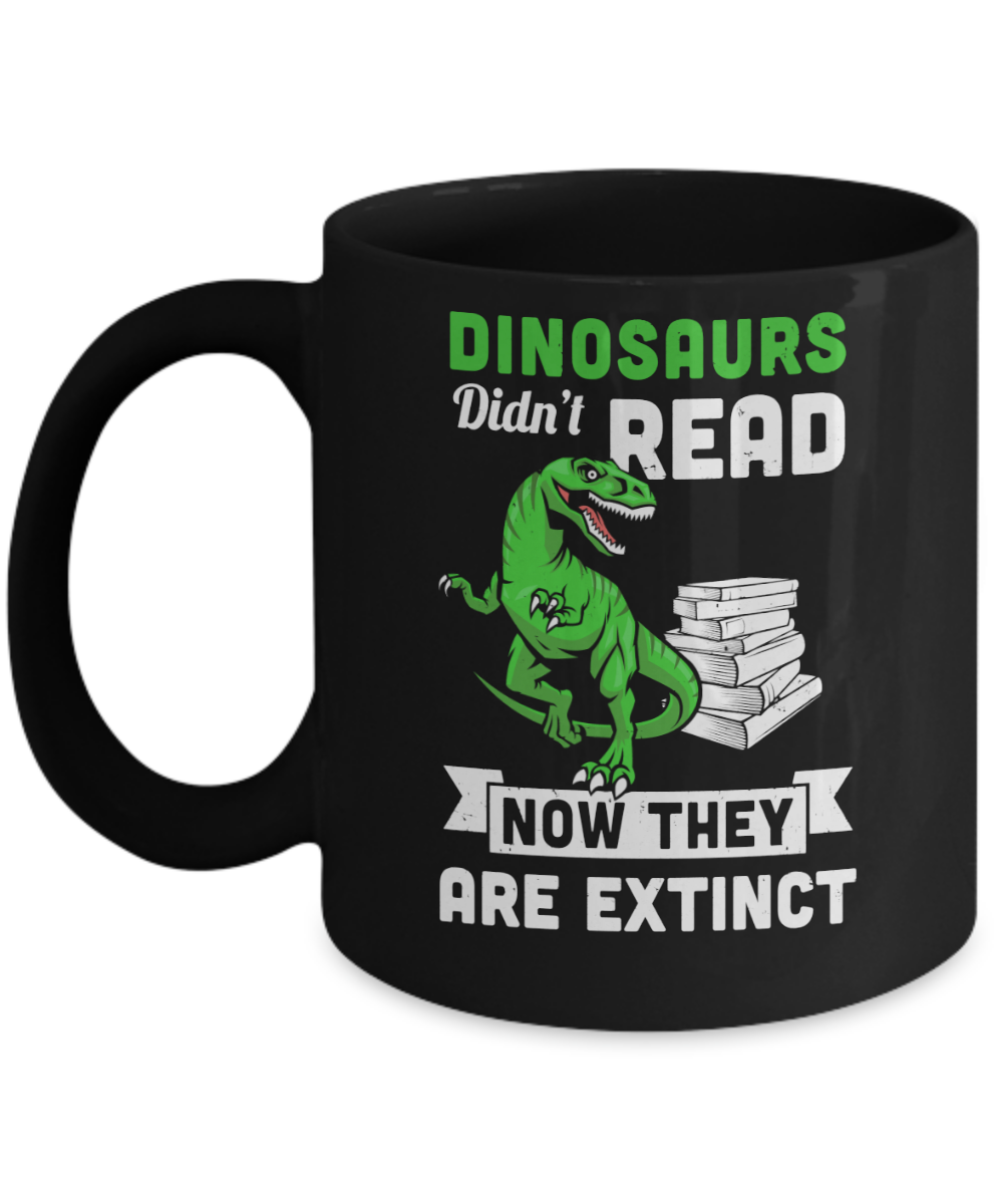 Dinosaurs Did Not Read Funny Read Book Mug-Coffee Mug-11oz Mug-Black