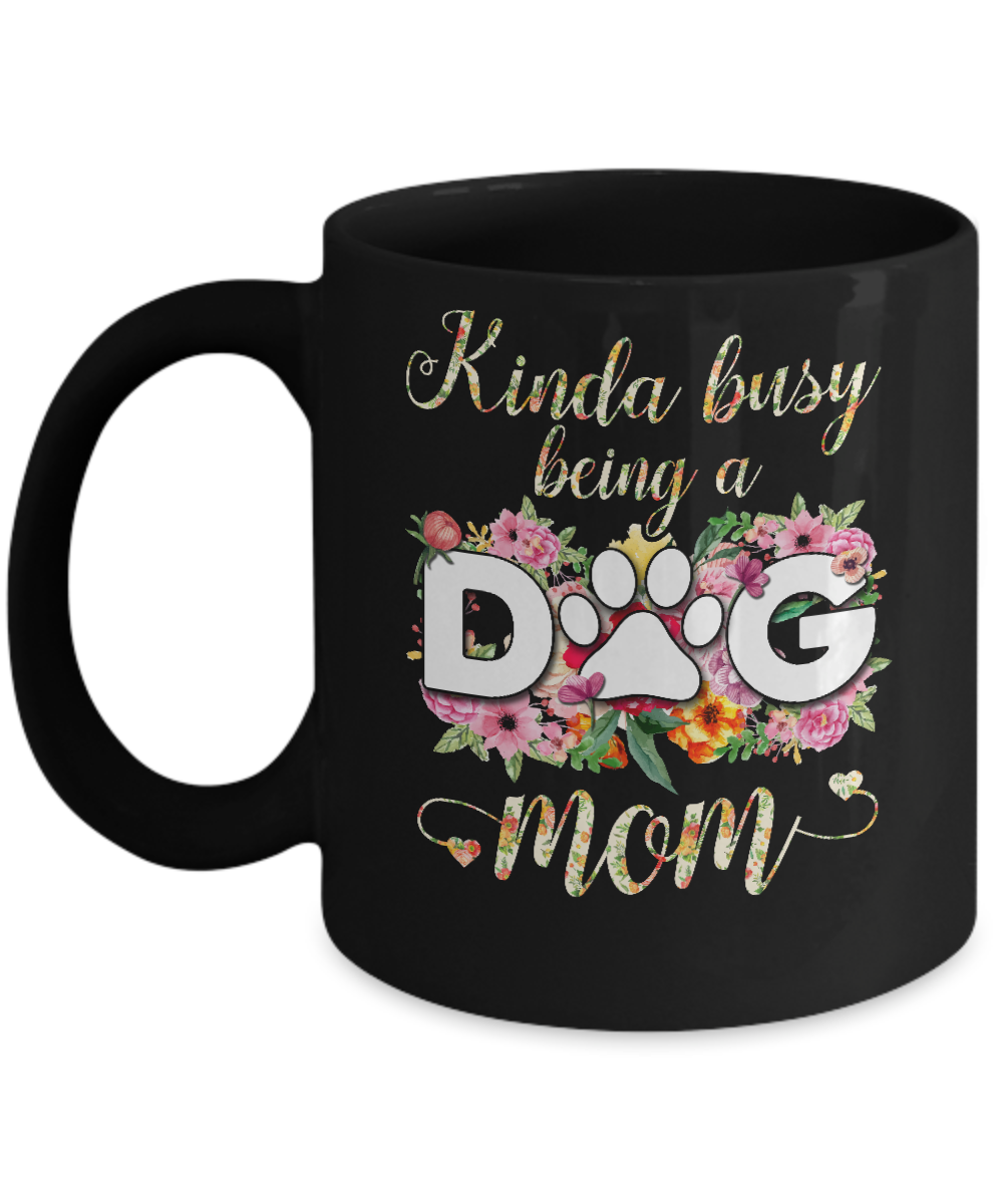 Kinda Busy Being A Dog Mom Gift Mug