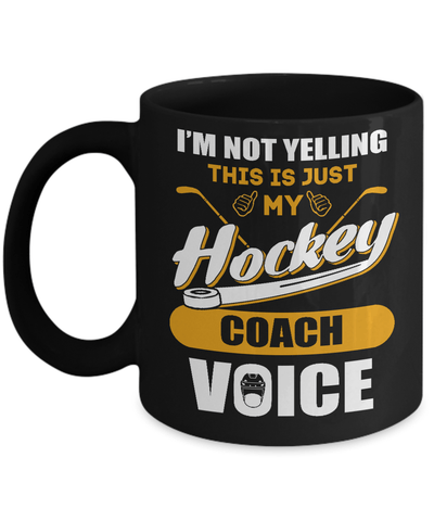 I'm Not Yelling This Is Just My Hockey Coach Voice Mug-Coffee Mug-11oz Mug-Black