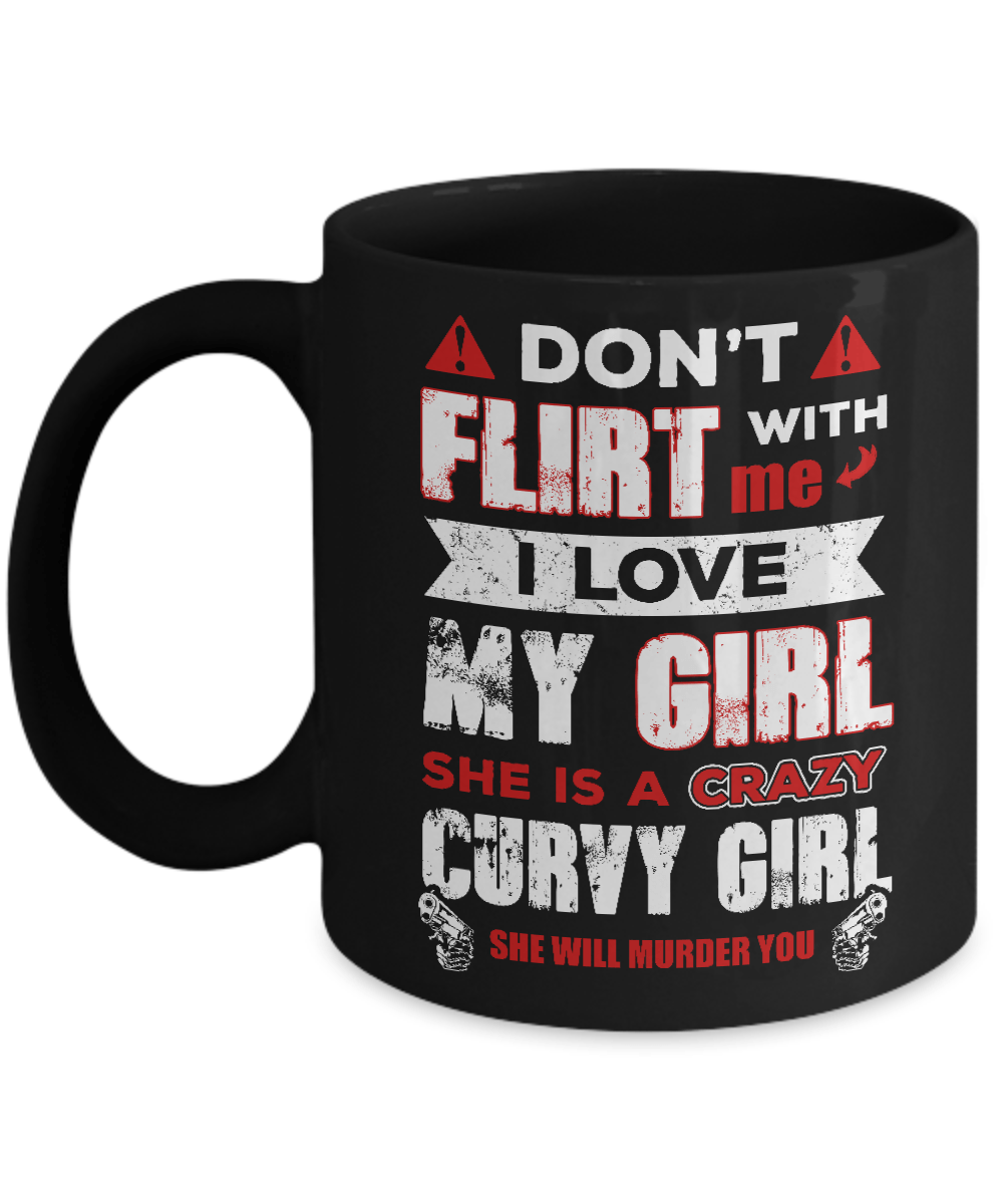 Don't Flirt With Me I Love My Girl She Is A Crazy Curvy Girl Mug