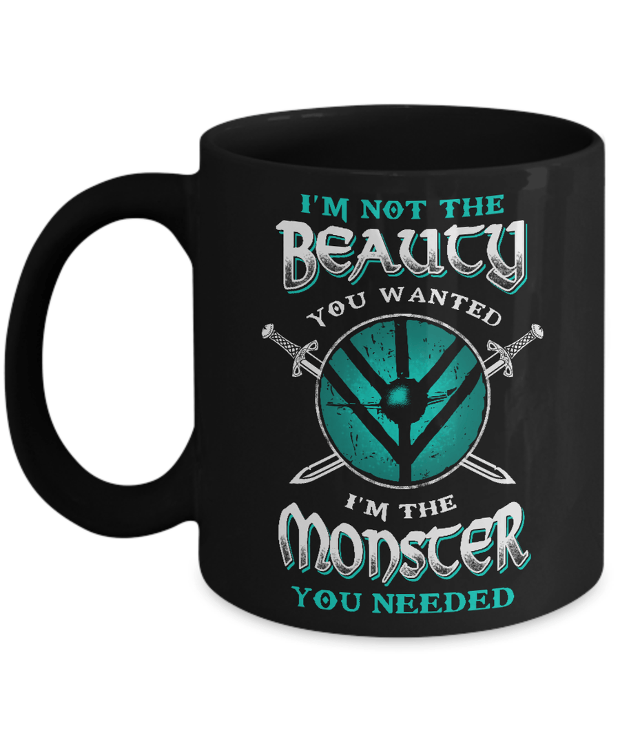 Viking I'm Not The Beauty You Wanted I'm The Monster You Needed Mug-Coffee Mug-11oz Mug-Black