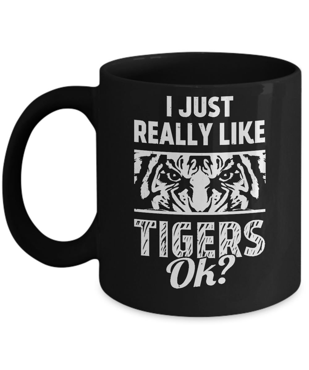 I Just Really Like Tigers OK? Funny Tiger Mug