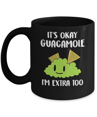 It's Okay Guacamole I'm Extra Too Mug-Coffee Mug-11oz Mug-Black