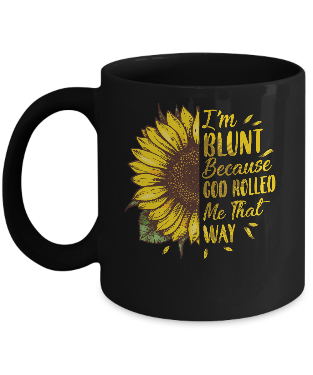 Sunflower I'm Blunt Because God Rolled Me That Way Mug-Coffee Mug-11oz Mug-Black