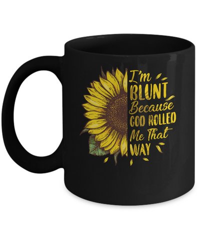 Sunflower I'm Blunt Because God Rolled Me That Way Mug-Coffee Mug-11oz Mug-Black
