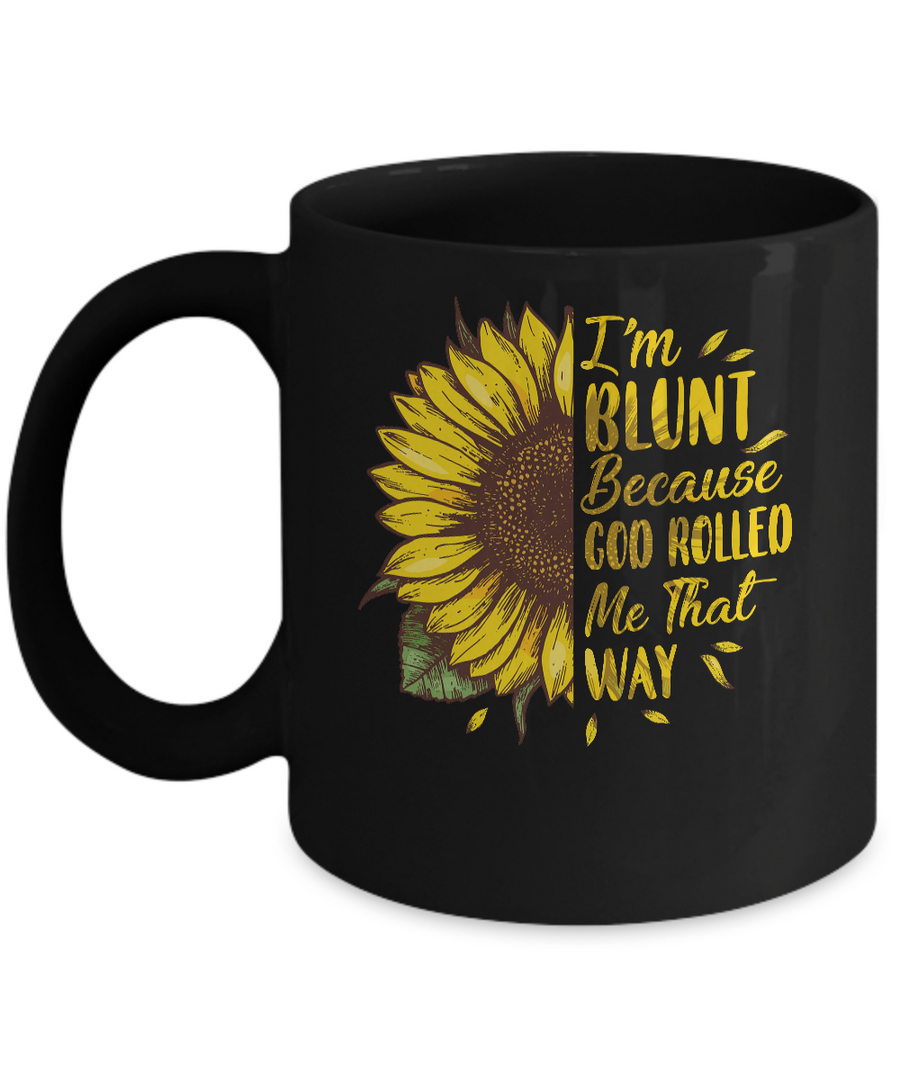 Sunflower I'm Blunt Because God Rolled Me That Way Mug-Coffee Mug-11oz Mug-Black