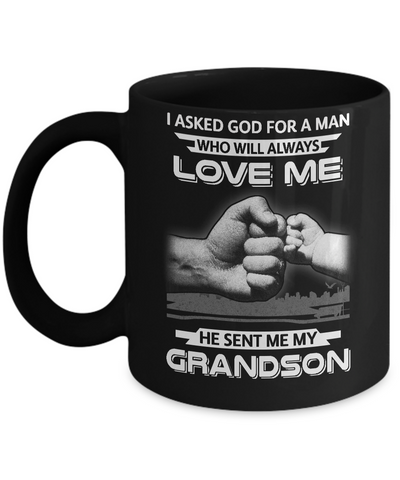 I Asked God For A Man Love Me He Sent Me My Grandson Mug-Coffee Mug-11oz Mug-Black