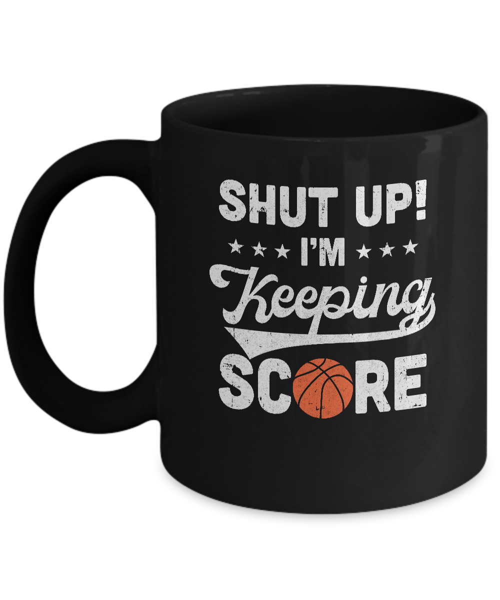 Shut Up I'm Keeping Score Funny Basketball Mug