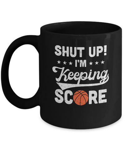 Shut Up I'm Keeping Score Funny Basketball Mug-Coffee Mug-11oz Mug-Black