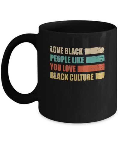 Vintage Love Black People Like You Love Black Culture Mug-Coffee Mug-11oz Mug-Black