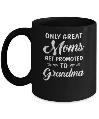 Only Great Moms Get Promoted To Grandma Mothers Day Mug-Coffee Mug-11oz Mug-Black