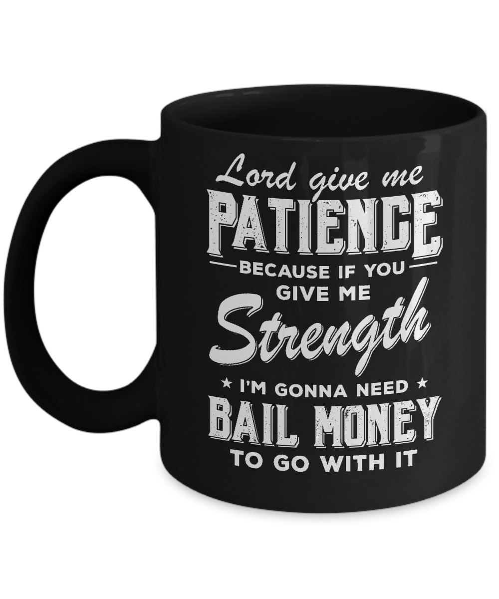 Lord Give Me Patience Because If You Give Me Strength Mug-Coffee Mug-11oz Mug-Black