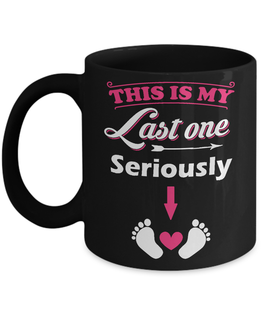 Seriously This Is My Last One Pregnancy Mom Mug