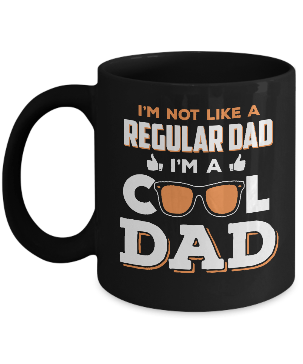 I'm Not Like A Regular Dad I'm A Cool Dad Mug-Coffee Mug-11oz Mug-Black
