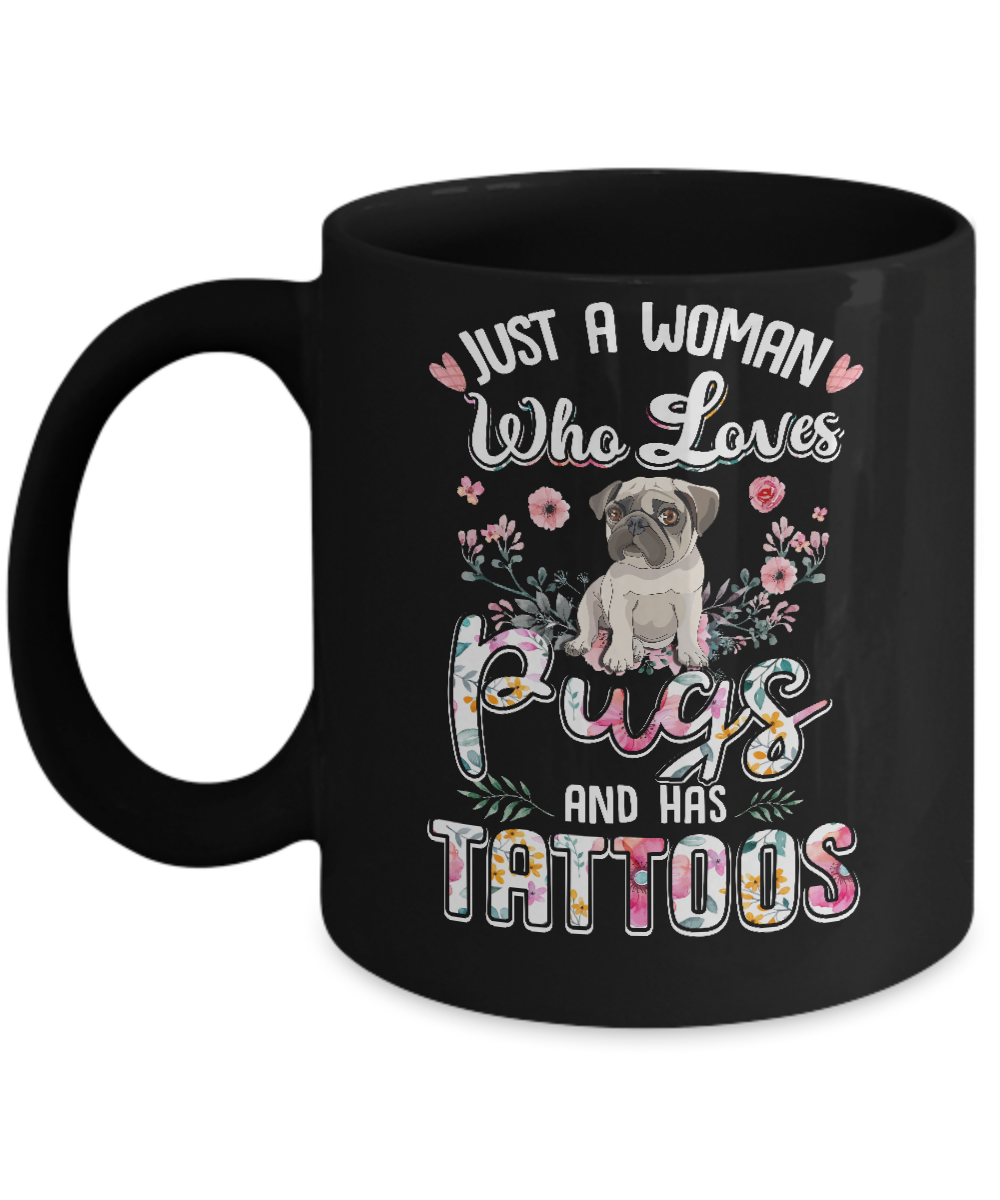 Just A Woman Who Loves Pugs And Has Tattoos Mug-Coffee Mug-11oz Mug-Black