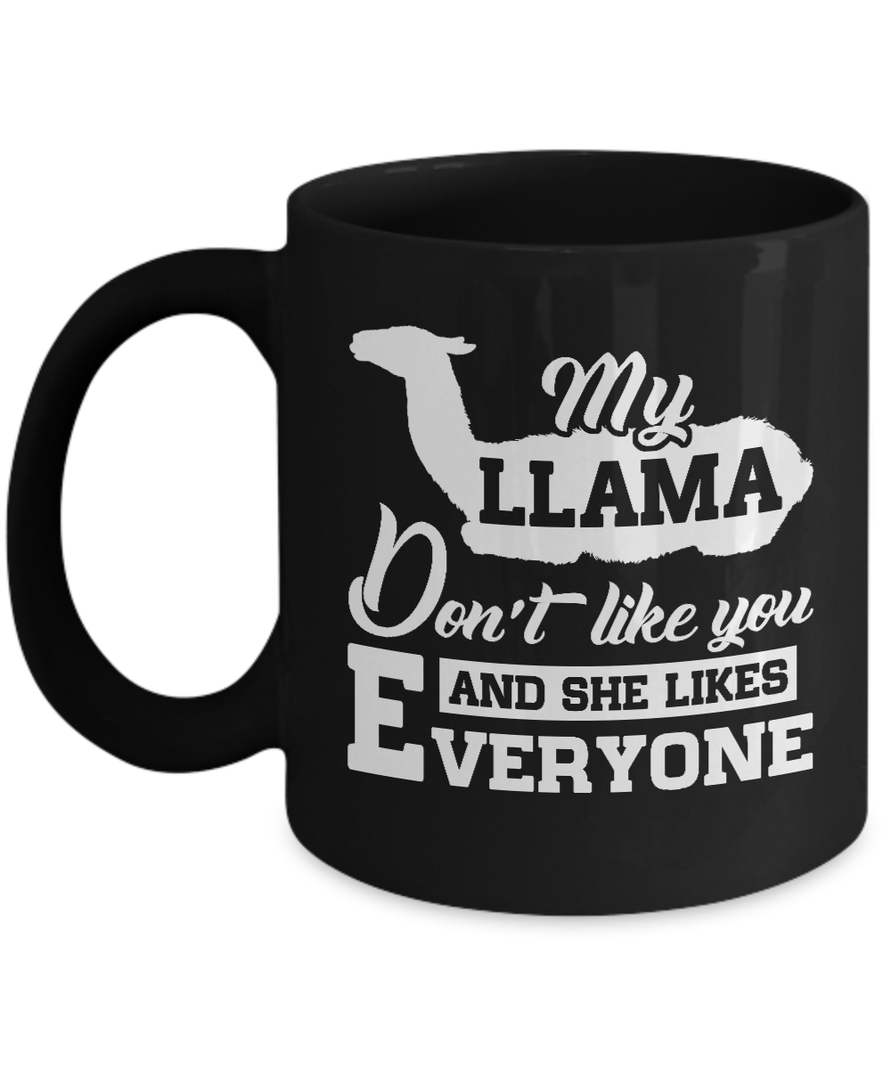 My Llama Don't Like You And She Likes Everyone Mug-Coffee Mug-11oz Mug-Black