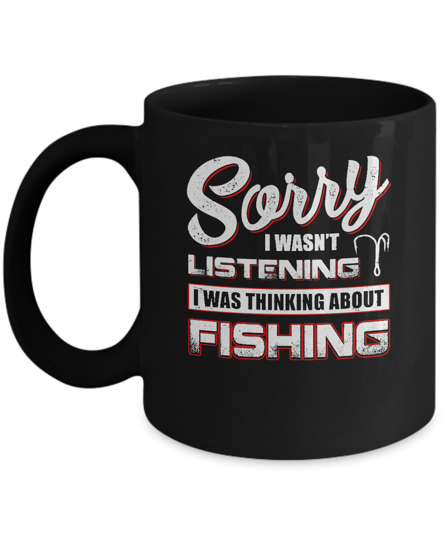 Sorry I Wasn't Listening I Was Thinking About Fishing Mug-Coffee Mug-11oz Mug-Black