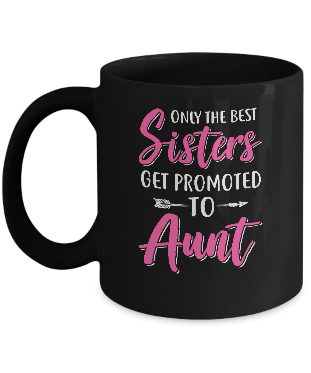 Only The Best Sister Get Promoted To Aunt Mug-Coffee Mug-11oz Mug-Black