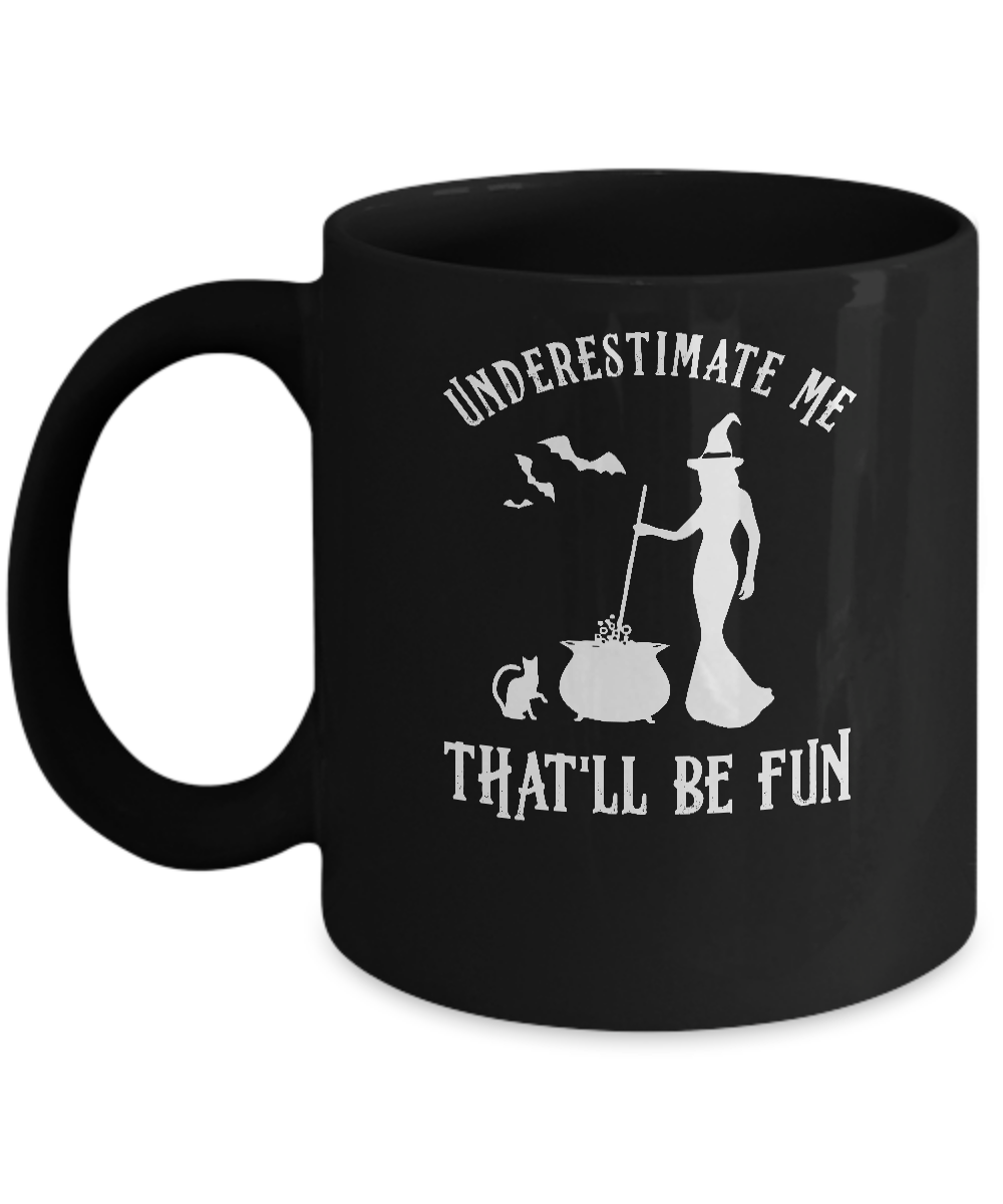 Funny Witch Halloween Underestimate Me That'll Be Fun Mug