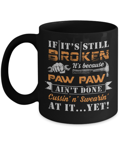 If It's Still Broken It's Because Paw Paw Ain't Done Mug-Coffee Mug-11oz Mug-Black