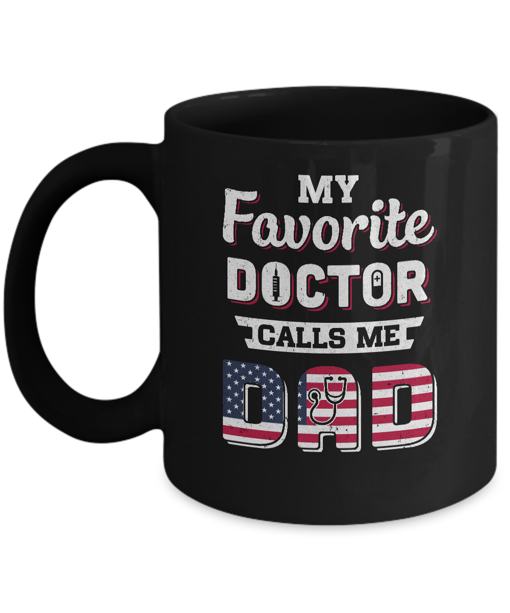 My Favorite Doctor Calls Me Dad Father's Day Dad Gift Mug-Coffee Mug-11oz Mug-Black