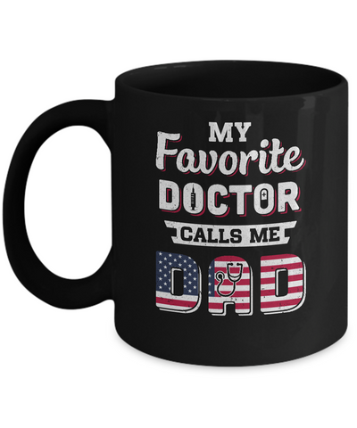 My Favorite Doctor Calls Me Dad Father's Day Dad Gift Mug-Coffee Mug-11oz Mug-Black
