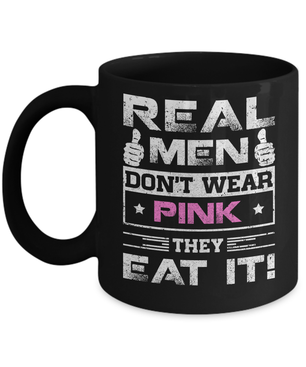 Real Men Don't Wear Pink They Eat It Mug-Coffee Mug-11oz Mug-Black