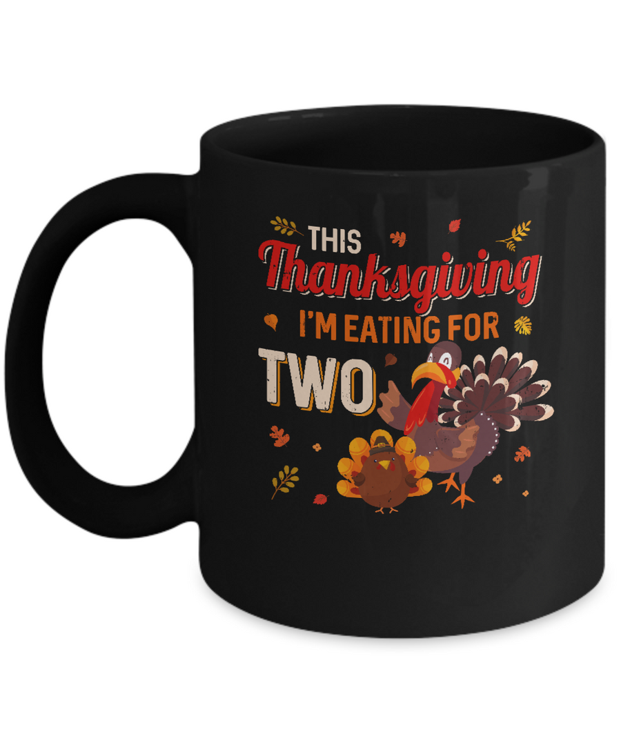 Thanksgiving Pregnancy Announcement I'm Eating For Two Mug-Coffee Mug-11oz Mug-Black