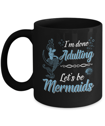 I'm Done Adulting Let's Be Mermaids Mug-Coffee Mug-11oz Mug-Black