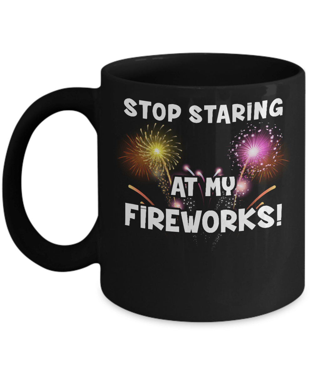 Stop Staring At My Fireworks Mug-Coffee Mug-11oz Mug-Black