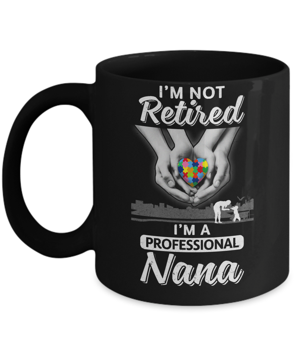 I'm Not Retired I'm A Professional Nana Autism Mug-Coffee Mug-11oz Mug-Black