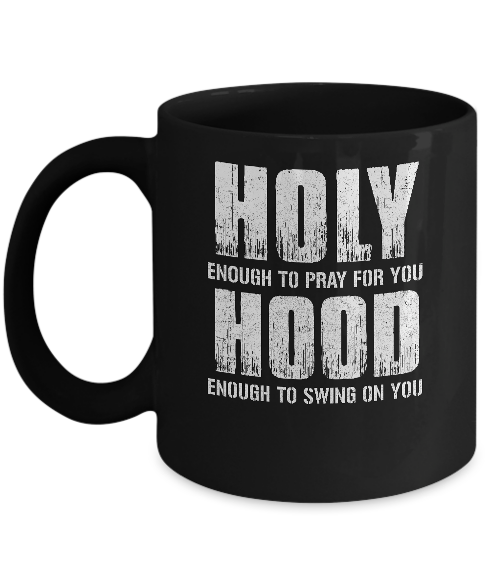 Holy Enough To Pray For You Hood To Swing On You Mug