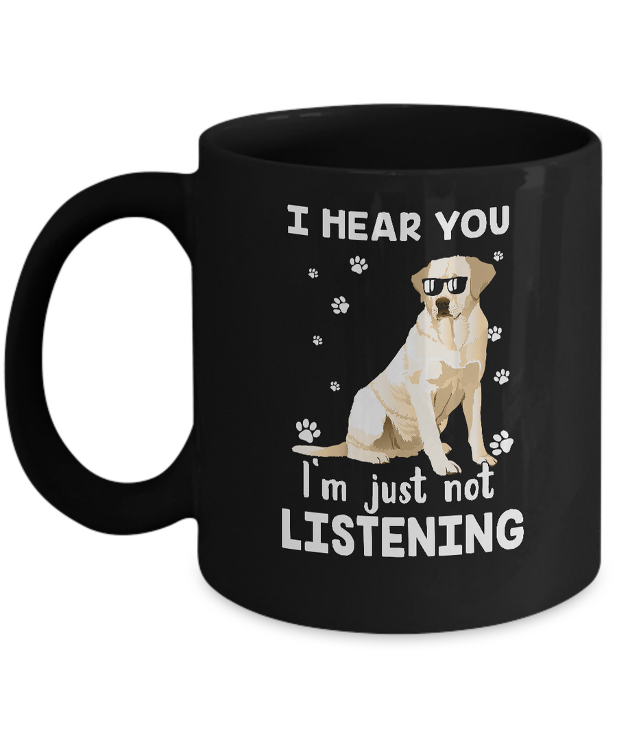 I Hear You I'm Just Not Listening Funny Labrador Mug-Coffee Mug-11oz Mug-Black