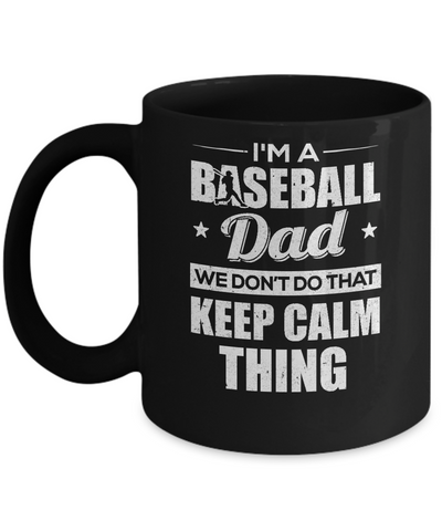 I'm A Baseball Dad We Don't Do That Keep Calm Thing Mug-Coffee Mug-11oz Mug-Black