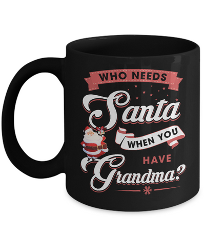 Who Needs Santa When You Have Grandma Mug-Coffee Mug-11oz Mug-Black