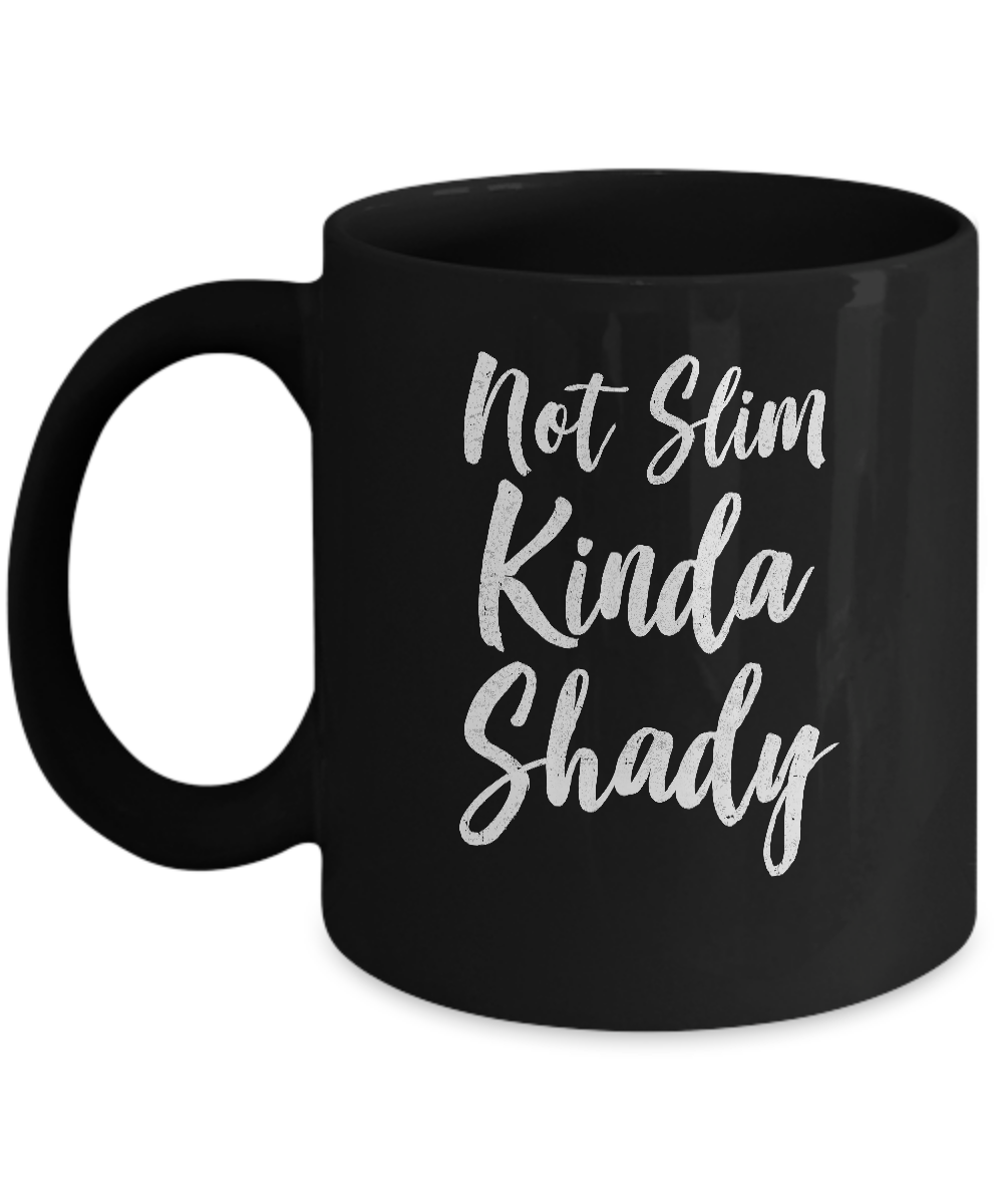 Not Slim Kinda Shady Mug-Coffee Mug-11oz Mug-Black