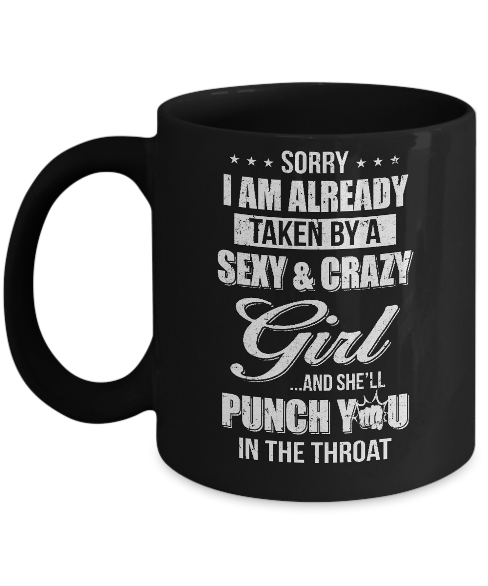 Sorry I Am Already Taken By A Sexy And Crazy Girl Husband Mug