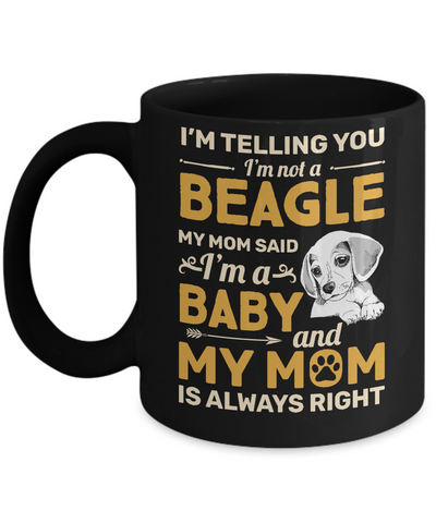 Beagle I'm Telling You I'm Not A Beagle My Mom Said Mug-Coffee Mug-11oz Mug-Black