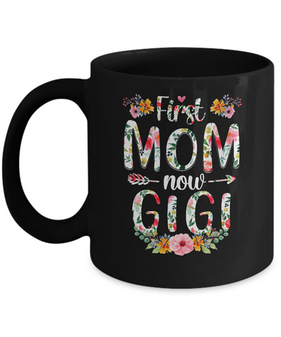 First Mom Now Gigi Funny New Gigi Mother's Day Gifts Mug-Coffee Mug-11oz Mug-Black