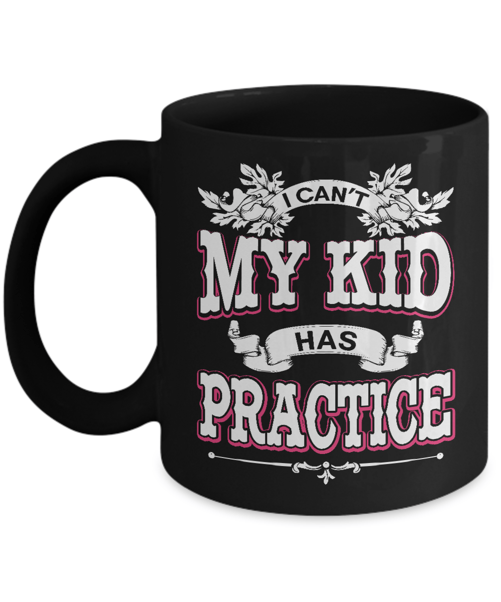 I Can't My Kid Has Practice Mug-Coffee Mug-11oz Mug-Black