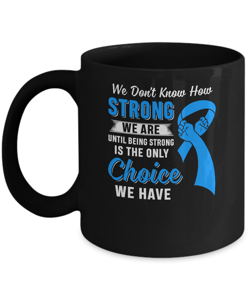 Being Strong Choice Prostate Colon Cancer Blue Awareness Mug-Coffee Mug-11oz Mug-Black