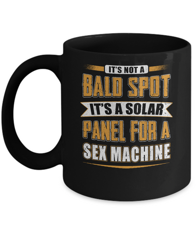 It's Not A Bald Spot It's A Solar Panel For A Sex Machine Mug-Coffee Mug-11oz Mug-Black