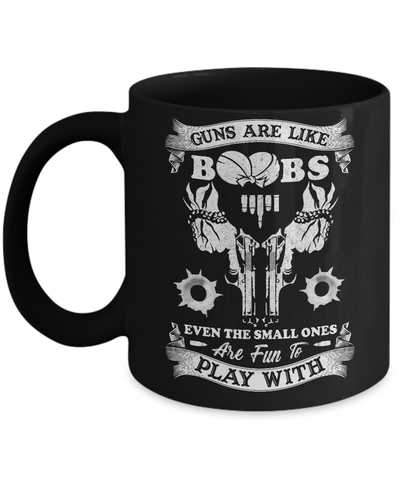 Guns Are Like Boos Even The Small Ones Are Fun To Play With Mug-Coffee Mug-11oz Mug-Black