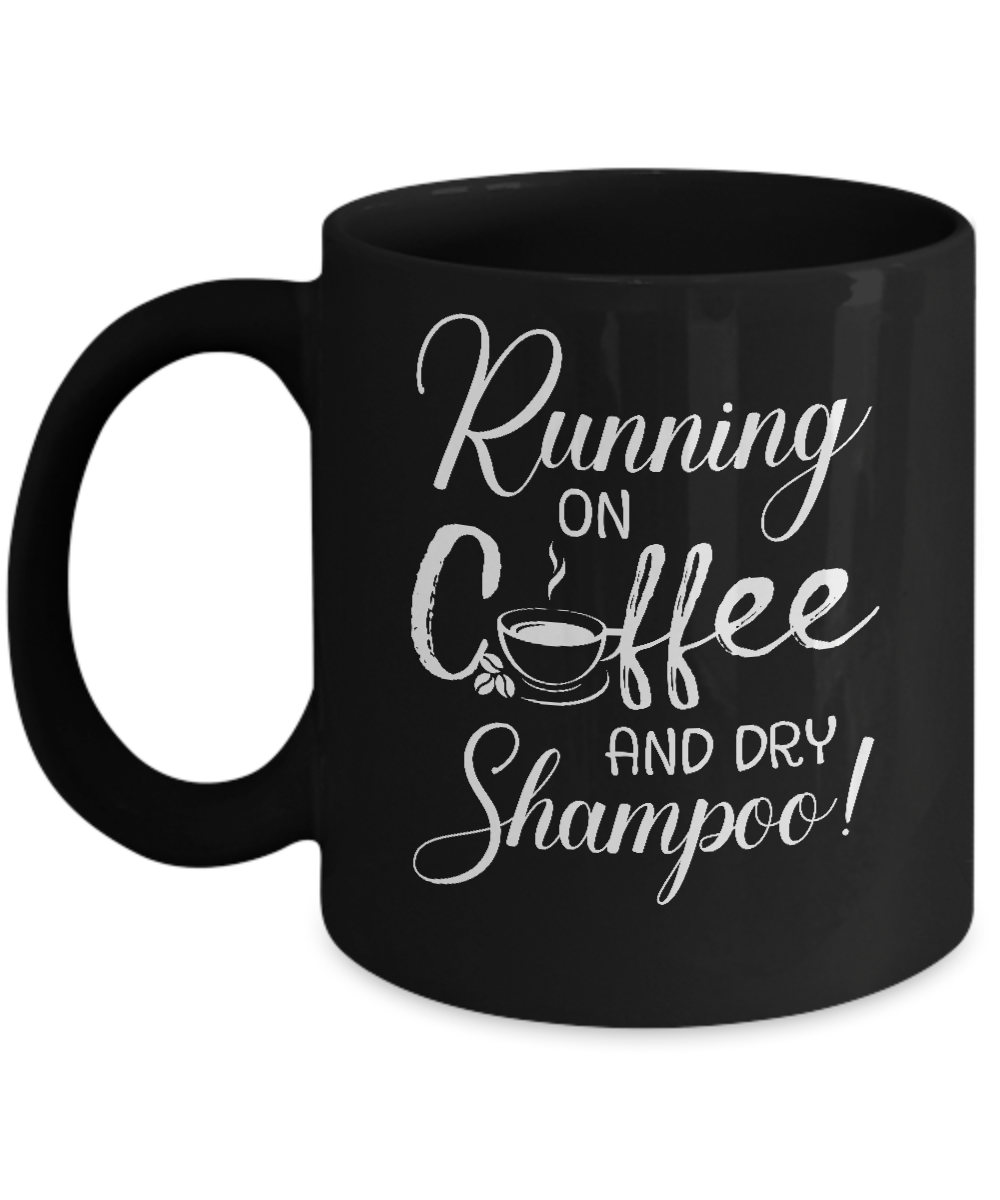 Running On Coffee And Dry Shampoo Mug