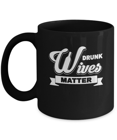 Drunk Wives Matter Mug-Coffee Mug-11oz Mug-Black